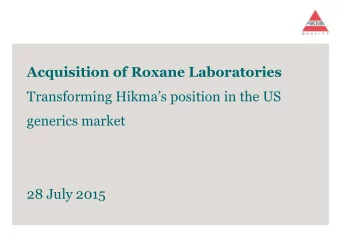 Acquisition of Roxane Laboratories Transforming Hikmas position in the US  generics market  28