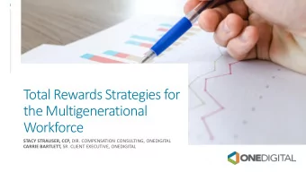 Total Rewards Strategies for  the Multigenerational  Workforce STACY STRAUSER, CCP, DIR.