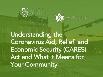 Understanding the  Coronavirus Aid  id,  , Reli  lief, and  Economic Security (C  (CARES)  )  Act