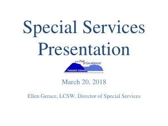 Special Services Presentation  March 20, 2018 Ellen Gerace, LCSW, Director of Special Services