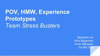 POV, HMW, Experience  Prototypes  Team Stress Busters  Benjamin Au  Nick Bagamian  Kush Nijhawan
