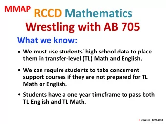 RCCD  Mathematics  Wrestling with AB 705  What we know:  We must use students high school