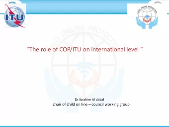 The role of COP/ITU on international level   Dr Ibrahim Al dabal chair of child on line