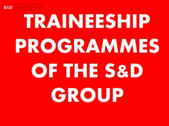 TRAINEESHIP  PROGRAMMES  OF THE S&amp;D  GROUP  6 DIFFERENT  PROGRAMMES  CANDIDATES MUST:  Be