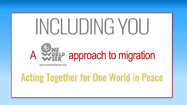 a approach to migration one world week has a long history
