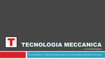T TECNOLOGIA MECCANICA  www.tecnologia.it Process Solution =  ( Mechanical Technology, Process