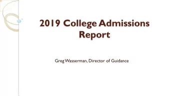 2019 College Admissions  Report  Greg Wasserman, Director of Guidance  2018-19 Initiatives
