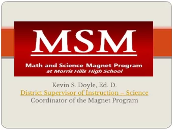 Kevin S. Doyle, Ed. D.  District Supervisor of Instruction  Science  Coordinator of the Magnet