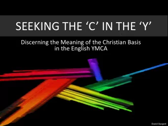 SEEKING THE C IN THE Y  Discerning the Meaning of the Christian Basis  in the English