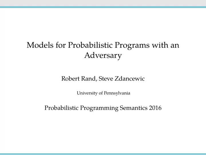 models for probabilistic programs with an adversary