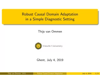 Robust Causal Domain Adaptation  in a Simple Diagnostic Setting  Thijs van Ommen  Ghent, July 4,