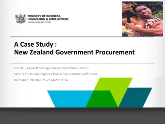 New Zealand Government Procurement  John Ivil, General Manager Government Procurement  Second South