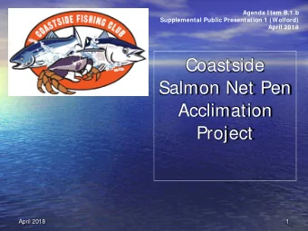 Coastside  Salmon Net Pen  Acclimation  Project  April 2018  1  Salmon Net Pen Data    Yearly