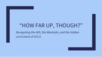 HOW FAR UP, THOUGH?  Navigating the 405, the Westside, and the hidden  curriculum of UCLA