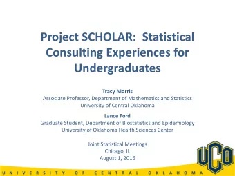 Project SCHOLAR:  Statistical  Consulting Experiences for  Undergraduates  Tracy Morris  Associate