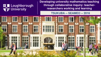 Developing university mathematics teaching  through collaborative inquiry: teacher-  researchers