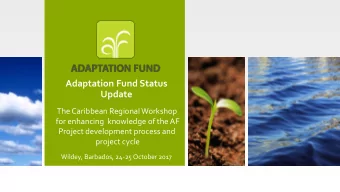 Adaptation Fund Status  Update  The Caribbean Regional Workshop  for enhancing  knowledge of the AF