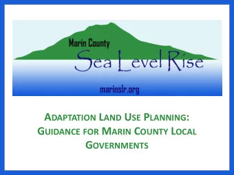 A DAPTATION L AND U SE P LANNING : G UIDANCE FOR M ARIN C OUNTY L OCAL G OVERNMENTS  SLR =