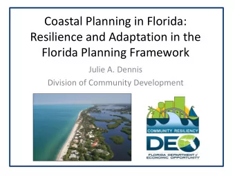 Coastal Planning in Florida:  Resilience and Adaptation in the  Florida Planning Framework  Julie