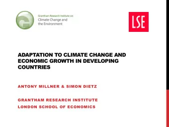 ADAPTATION TO CLIMATE CHANGE AND  ECONOMIC GROWTH IN DEVELOPING  COUNTRIES  ANTONY MILLNER &amp;