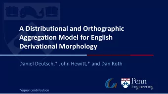 Aggregation Model for English  Derivational Morphology  Daniel Deutsch,* John Hewitt,* and Dan Roth