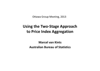 Using the Two-Stage Approach  to Price Index Aggregation  Marcel van Kints  Australian Bureau of