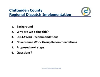 Chittenden County  Regional Dispatch Implementation  Background  1.  Why are we doing this?  2.