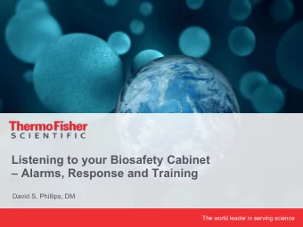 Listening to your Biosafety Cabinet   Alarms, Response and Training  David S. Phillips, DM  The