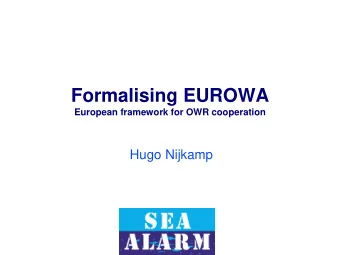 Formalising EUROWA  European framework for OWR cooperation  Hugo Nijkamp  Contents  What is