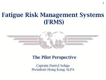 (FRMS)  The Pilot Perspective  Captain Darryl Soligo  President Hong Kong ALPA IFALPAs