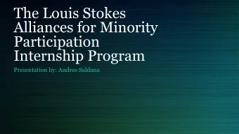 The Louis Stokes  Alliances for Minority  Participation  Internship Program  Presentation by: