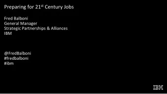 Preparing for 21 st Century Jobs  Fred Balboni  General Manager  Strategic Partnerships &amp;