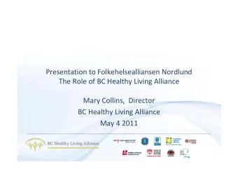 Presentation to Folkehelsealliansen Nordlund The Role of BC Healthy Living Alliance Mary Collins,