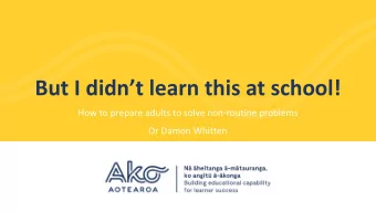 But I didnt learn this at school!  How to prepare adults to solve non-routine problems  Dr Damon