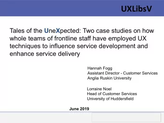 UXLibsV Tales of the U ne X pected: Two case studies on how  whole teams of frontline staff have
