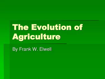 Agriculture  Agriculture  By Frank W. Elwell  Note  Note:  This presentation is based on the theory
