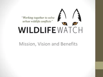 Mission, Vision and Benefits  Mission Statement The mission of Wildlife Watch is to establish a