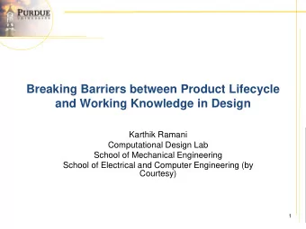 Breaking Barriers between Product Lifecycle  and Working Knowledge in Design  Karthik Ramani
