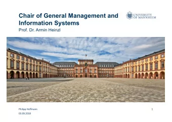 Chair of General Management and  Information Systems  Prof. Dr. Armin Heinzl  Philipp Hoffmann  1