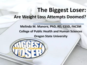 The Biggest Loser:  Are Weight Loss Attempts Doomed?  Melinda M. Manore, PhD, RD, CSSD, FACSM