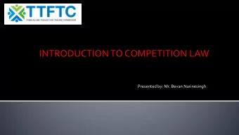 INTRODUCTION TO COMPETITION LAW  Presented by: Mr. Bevan Narinesingh  Definition of Competition