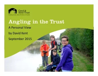 Angling in the Trust A Personal View by David Kent September 2015  Why Have Angling?  Transport Act