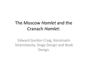 The Moscow Hamlet and the Cranach Hamlet :  Edward Gordon Craig, Konstnatin  Stranislavsky, Stage