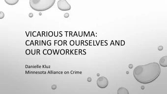CARING FOR OURSELVES AND  OUR COWORKERS  Danielle Kluz  Minnesota Alliance on Crime  THANKS TO: