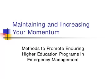 Maintaining and Increasing  Your Momentum  Methods to Promote Enduring  Higher Education Programs