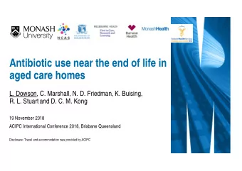 Antibiotic use near the end of life in  aged care homes  L. Dowson, C. Marshall, N. D. Friedman, K.