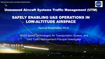 Parimal Kopardekar, Ph.D.  NASA Senior Technologist, Air Transportation System, and  UAS Traffic