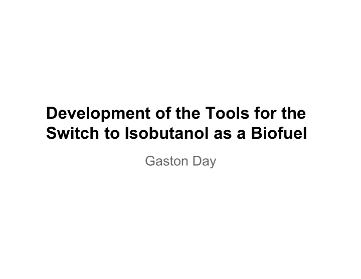 development of the tools for the switch to isobutanol as