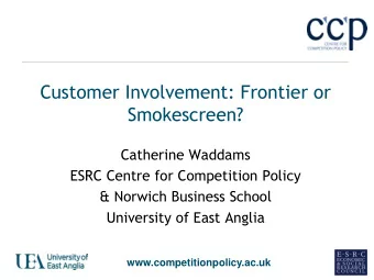 Smokescreen?  Catherine Waddams  ESRC Centre for Competition Policy  &amp; Norwich Business School