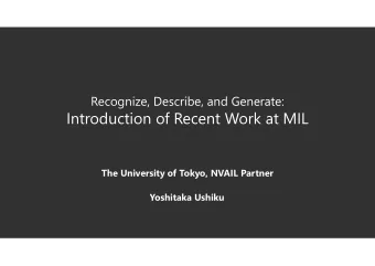 Introduction of Recent Work at MIL  The University of Tokyo, NVAIL Partner  Yoshitaka Ushiku  MIL: